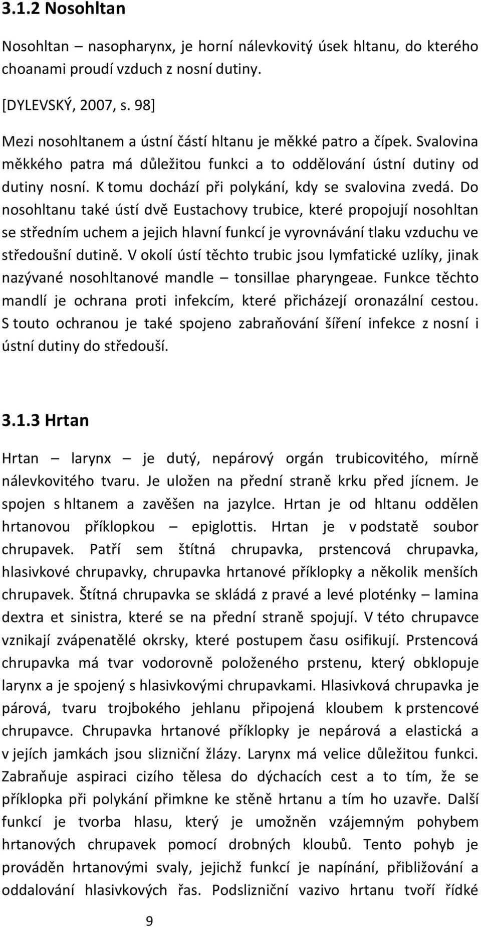 K tomu dochází při polykání, kdy se svalovina zvedá.