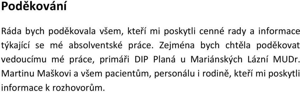 Zejména bych chtěla poděkovat vedoucímu mé práce, primáři DIP Planá u