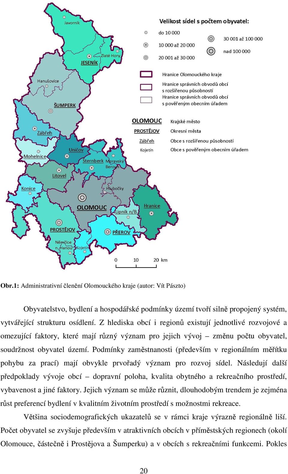 Podmínky zaměstnanosti (především v regionálním měřítku pohybu za prací) mají obvykle prvořadý význam pro rozvoj sídel.