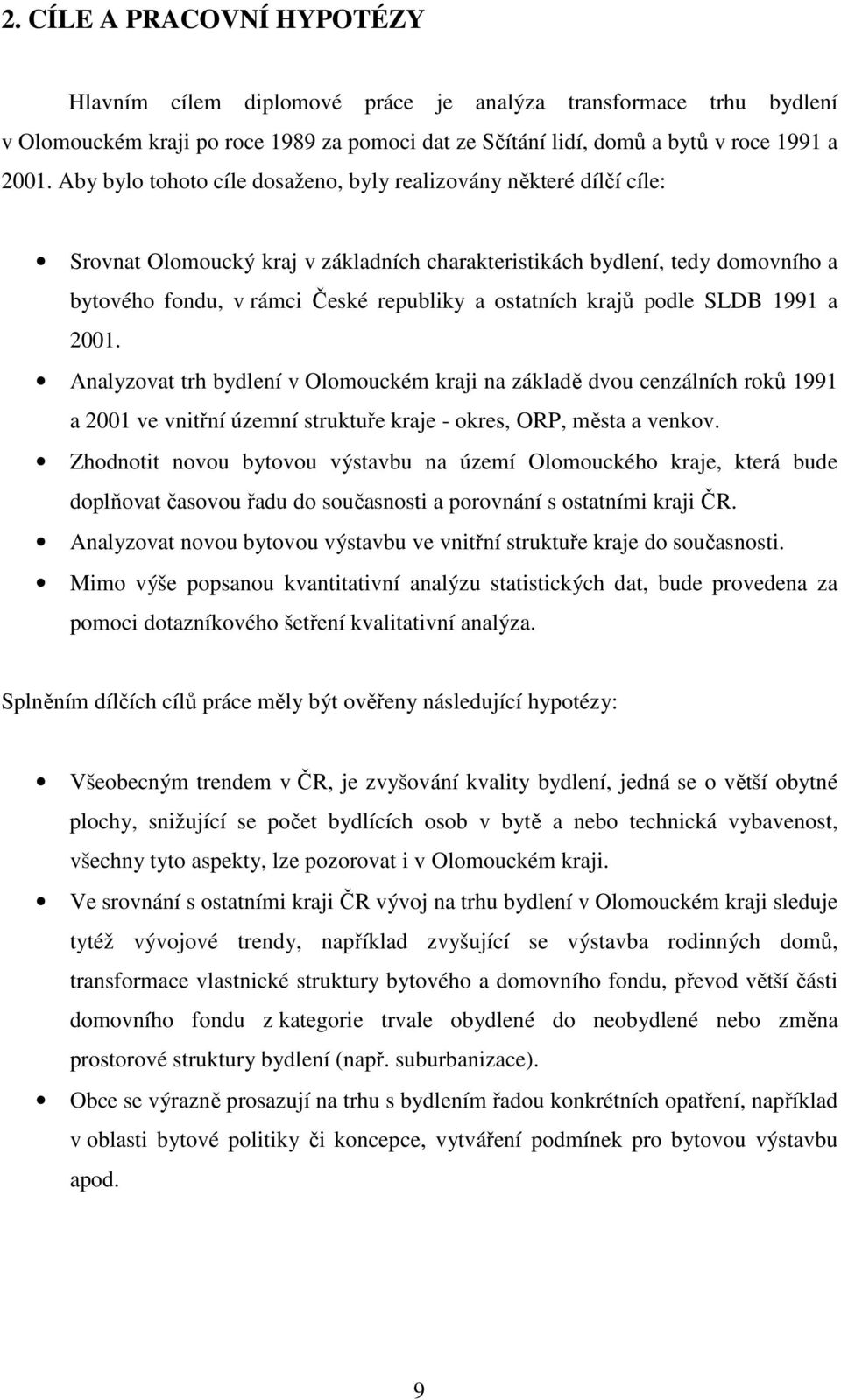 krajů podle SLDB 1991 a 2001. Analyzovat trh bydlení v Olomouckém kraji na základě dvou cenzálních roků 1991 a 2001 ve vnitřní územní struktuře kraje - okres, ORP, města a venkov.