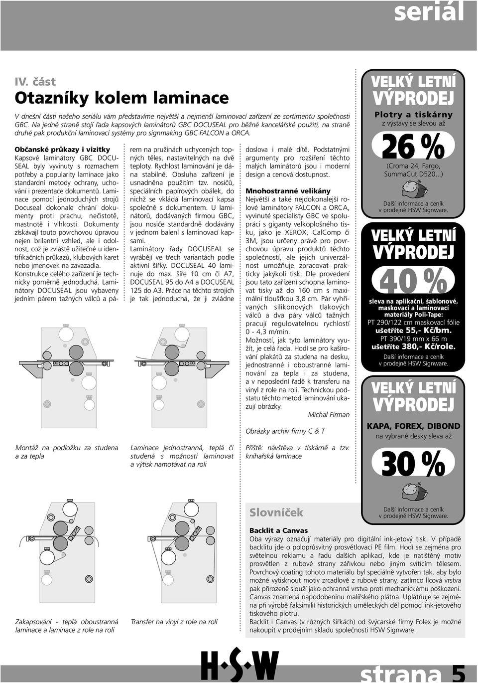 Montáž na podložku za studena a za tepla Občanské průkazy i vizitky Kapsové laminátory GBC DOCU- SEAL byly vyvinuty s rozmachem potřeby a popularity laminace jako standardní metody ochrany, uchování