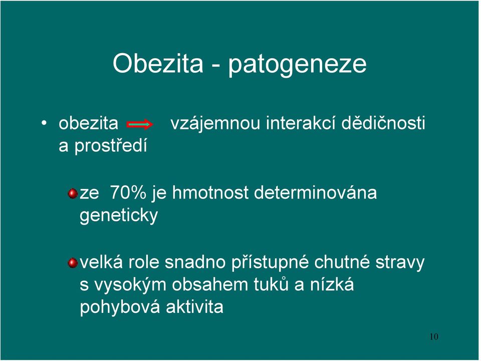 determinována geneticky velká role snadno přístupné