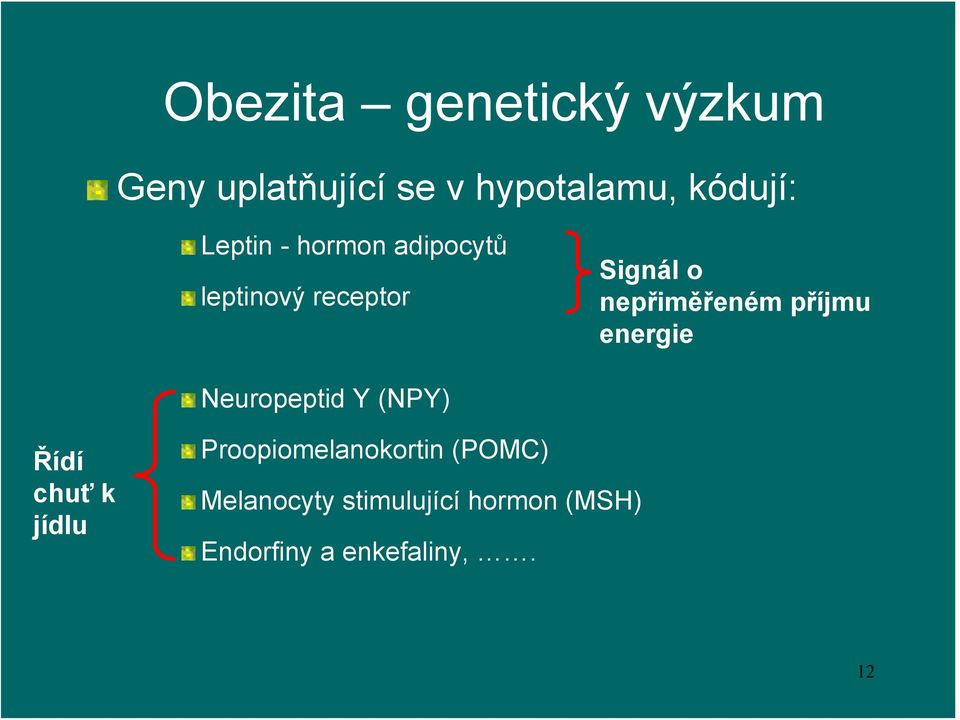 příjmu energie Neuropeptid Y (NPY) Řídí chuť k jídlu