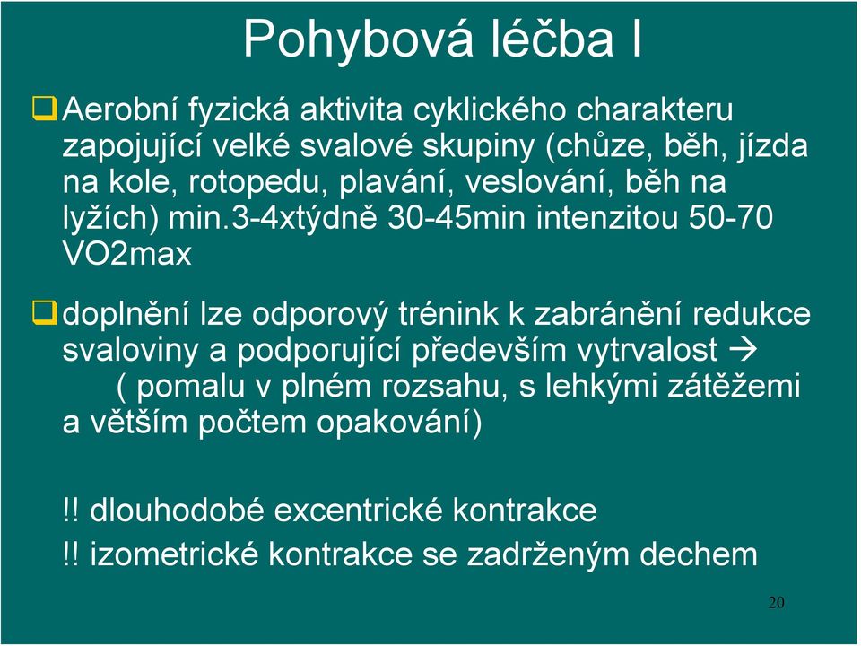 3-4xtýdně 30-45min intenzitou 50-70 VO2max doplnění lze odporový trénink k zabránění redukce svaloviny a podporující