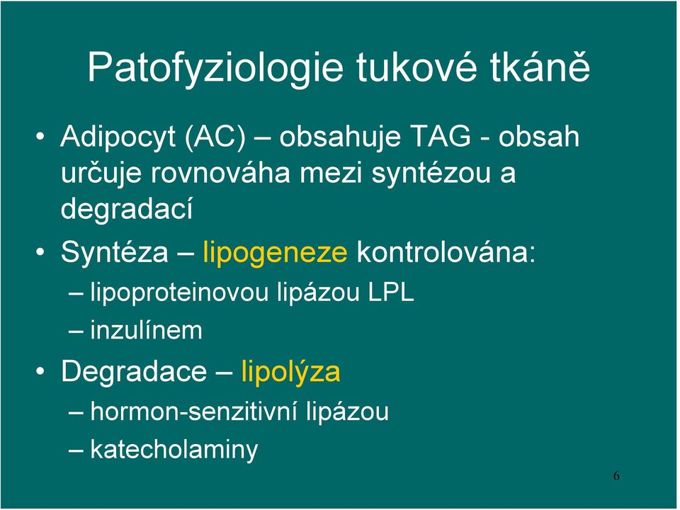 lipogeneze kontrolována: lipoproteinovou lipázou LPL