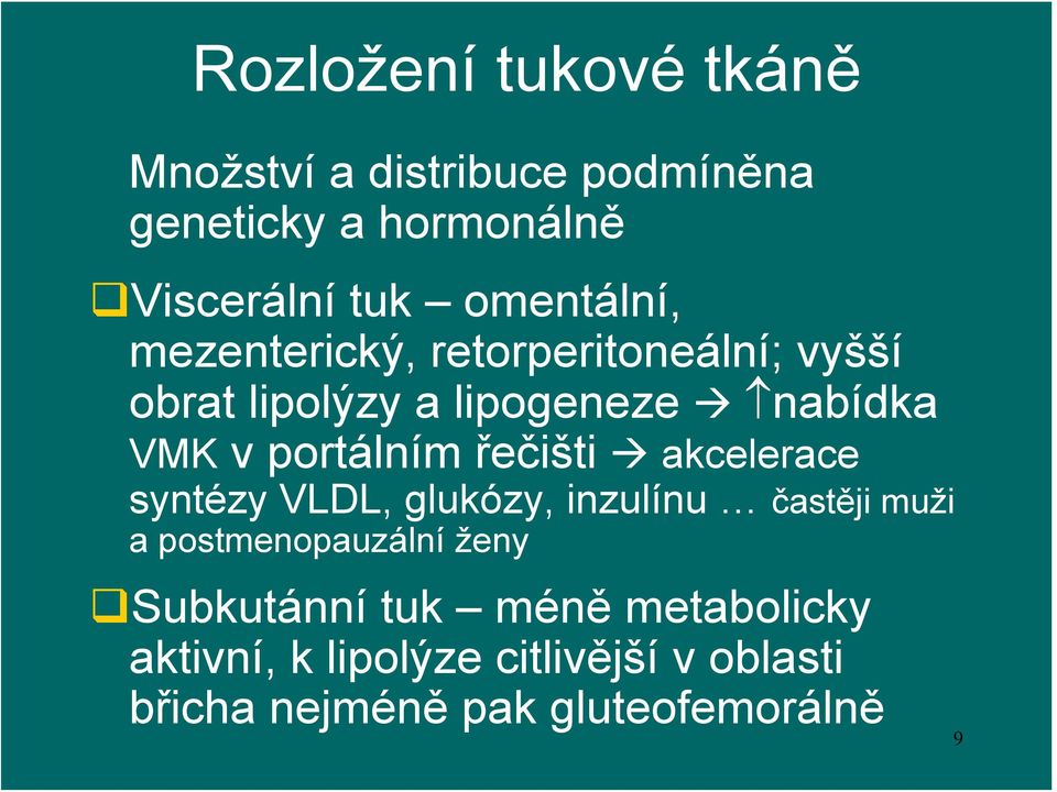 portálním řečišti akcelerace syntézy VLDL, glukózy, inzulínu častěji muži a postmenopauzální ženy