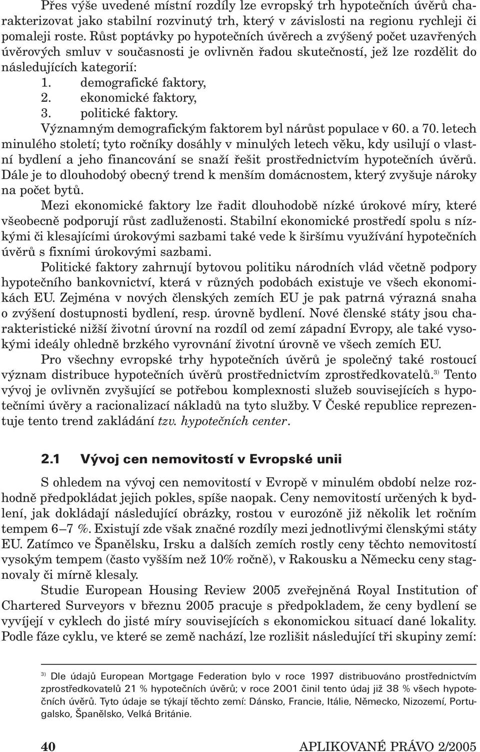 ekonomické faktory, 3. politické faktory. Významným demografickým faktorem byl nárůst populace v 60. a 70.