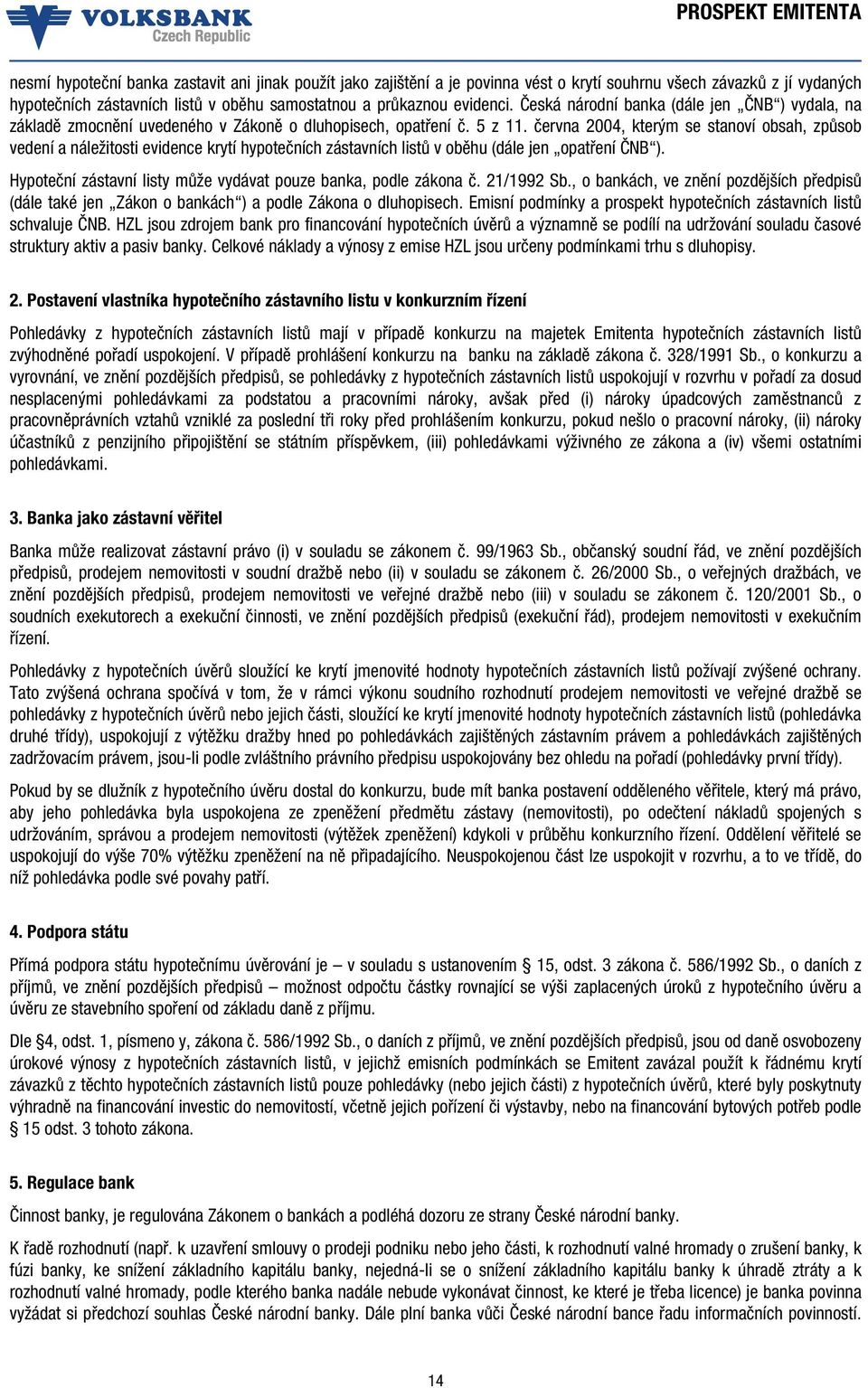 června 2004, kterým se stanoví obsah, způsob vedení a náležitosti evidence krytí hypotečních zástavních listů v oběhu (dále jen opatření ČNB ).