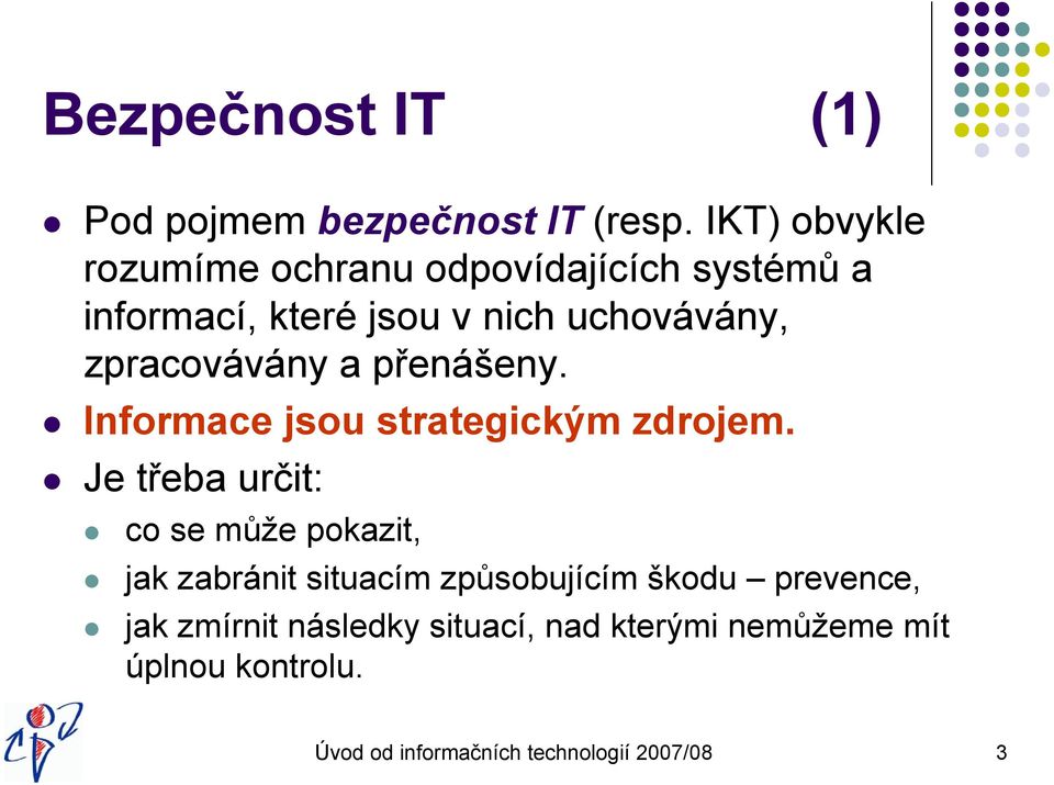 zpracovávány a přenášeny. Informace jsou strategickým zdrojem.