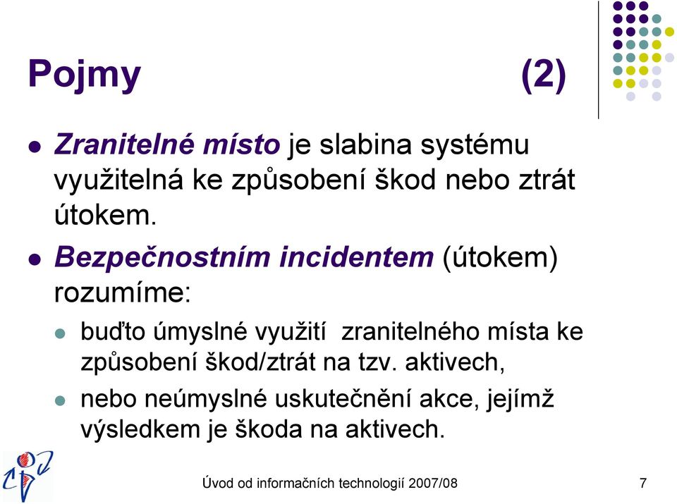 Bezpečnostním incidentem (útokem) rozumíme: buďto úmyslné využití zranitelného