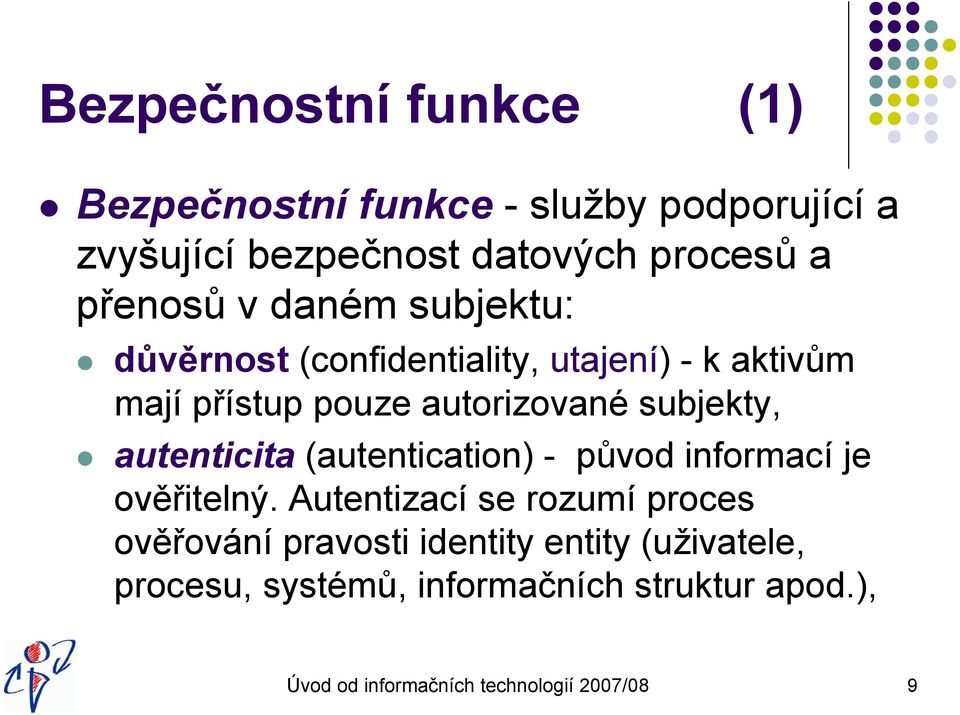 subjekty, autenticita (autentication) - původ informací je ověřitelný.