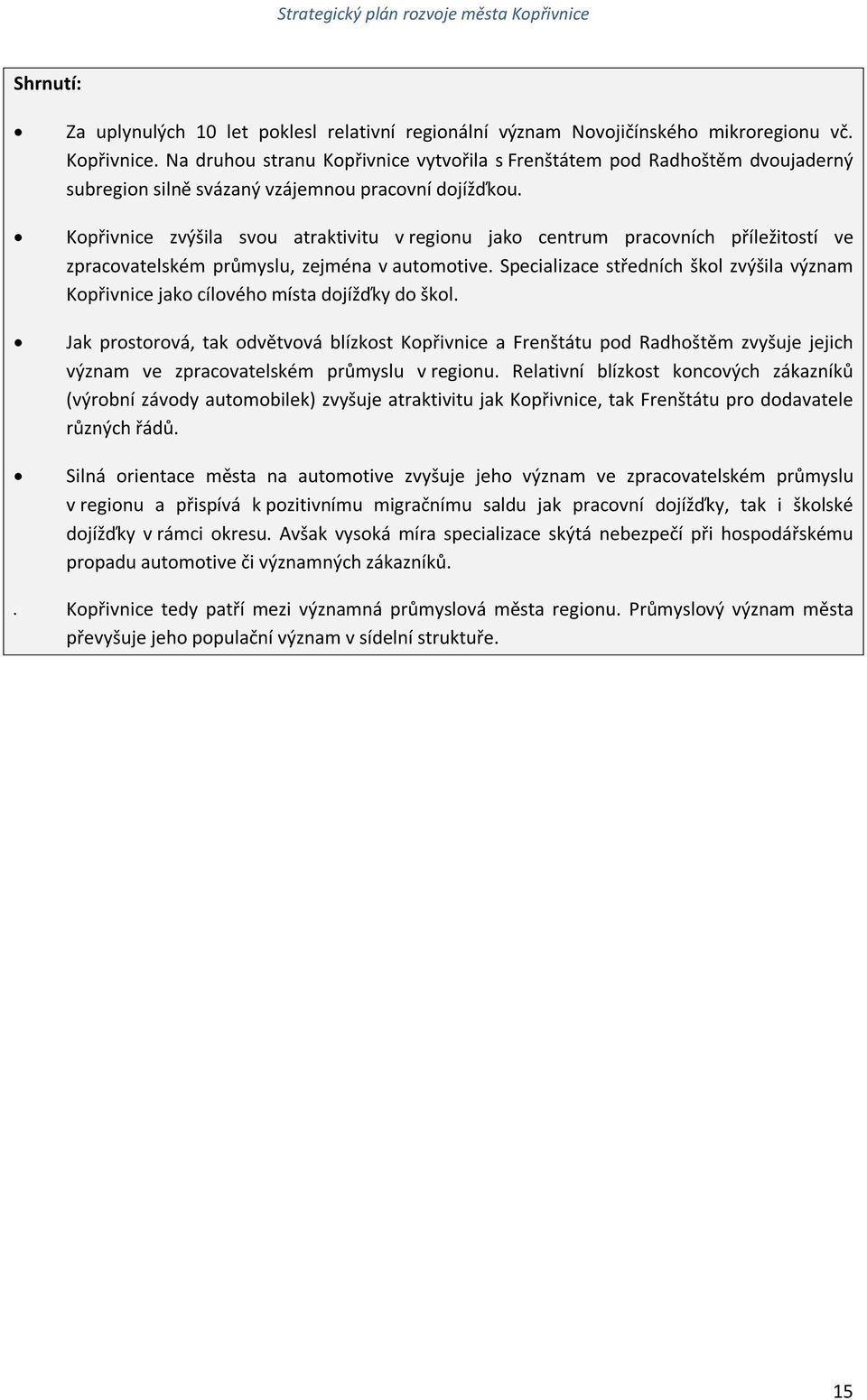 Kopřivnice zvýšila svou atraktivitu v regionu jako centrum pracovních příležitostí ve zpracovatelském průmyslu, zejména v automotive.