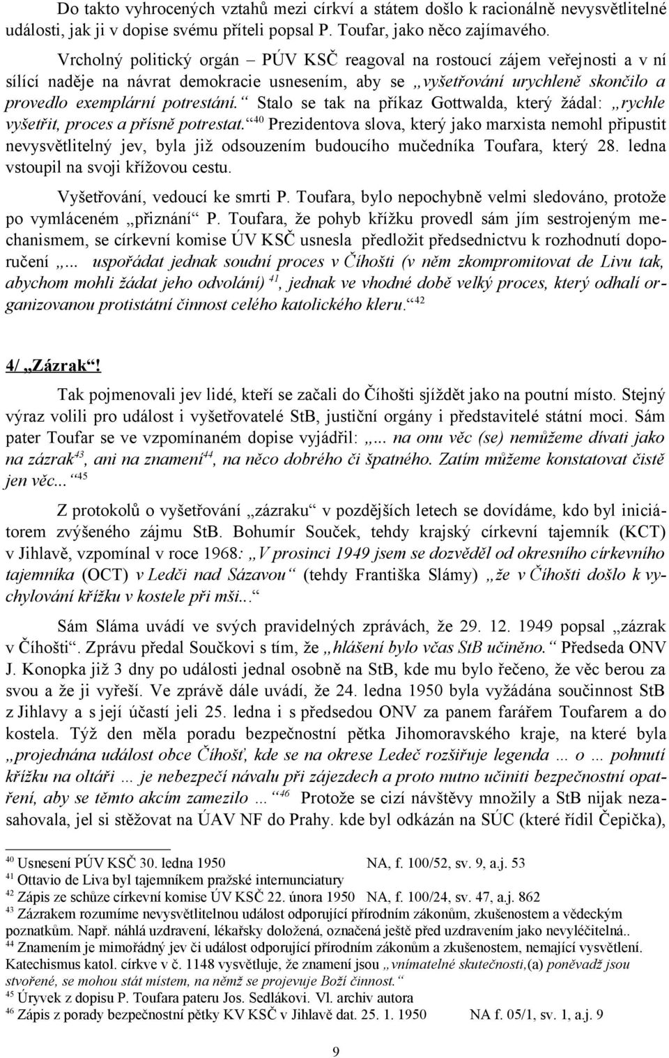 Stalo se tak na příkaz Gottwalda, který žádal: rychle vyšetřit, proces a přísně potrestat.