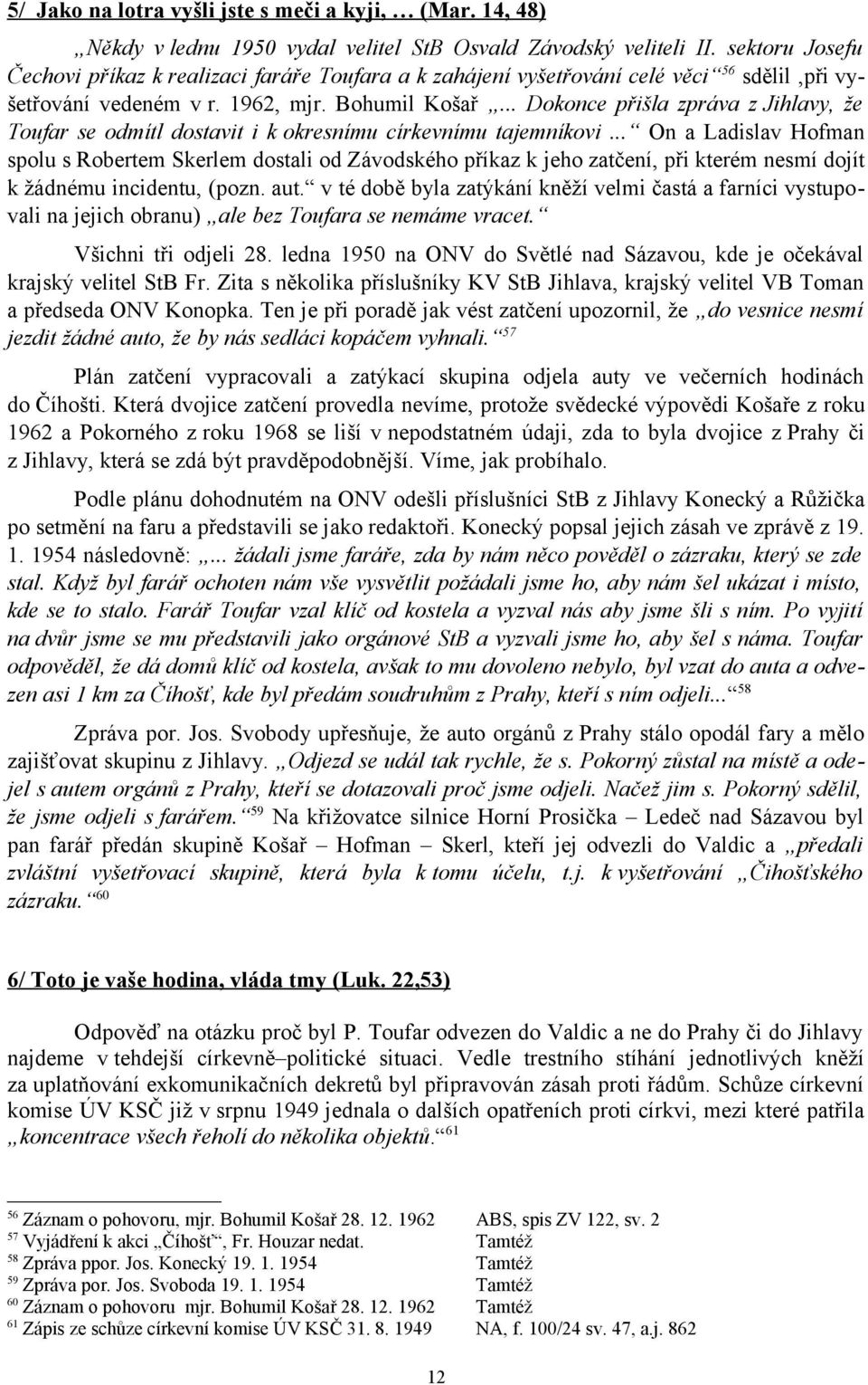 .. Dokonce přišla zpráva z Jihlavy, že Toufar se odmítl dostavit i k okresnímu církevnímu tajemníkovi.