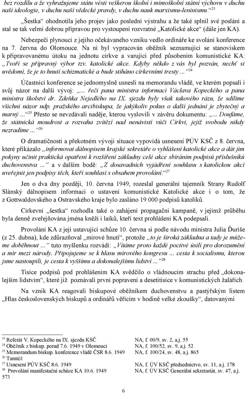 Nebezpečí plynoucí z jejího očekávaného vzniku vedlo ordináře ke svolání konference na 7. června do Olomouce.