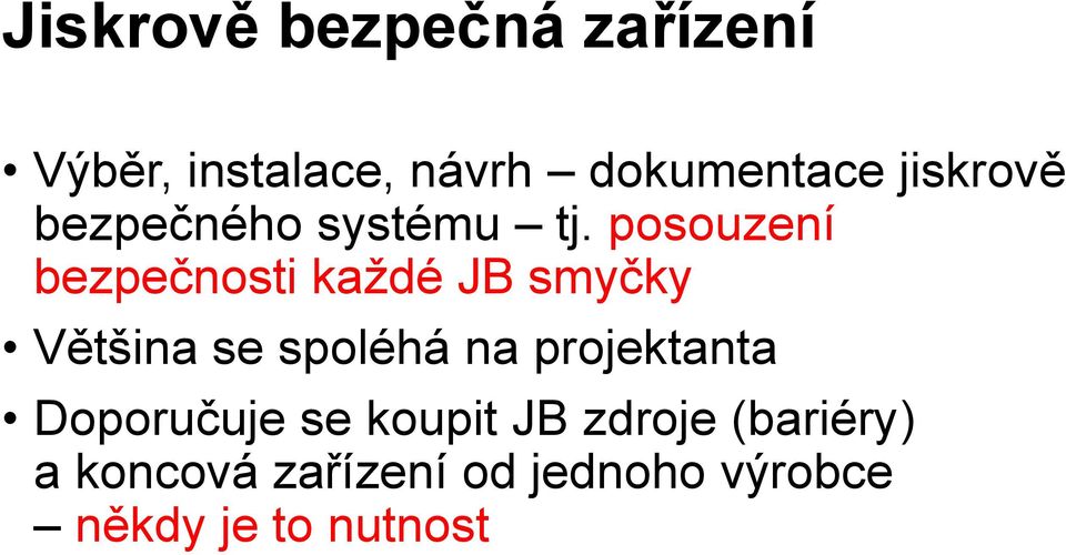 posouzení bezpečnosti každé JB smyčky Většina se spoléhá na