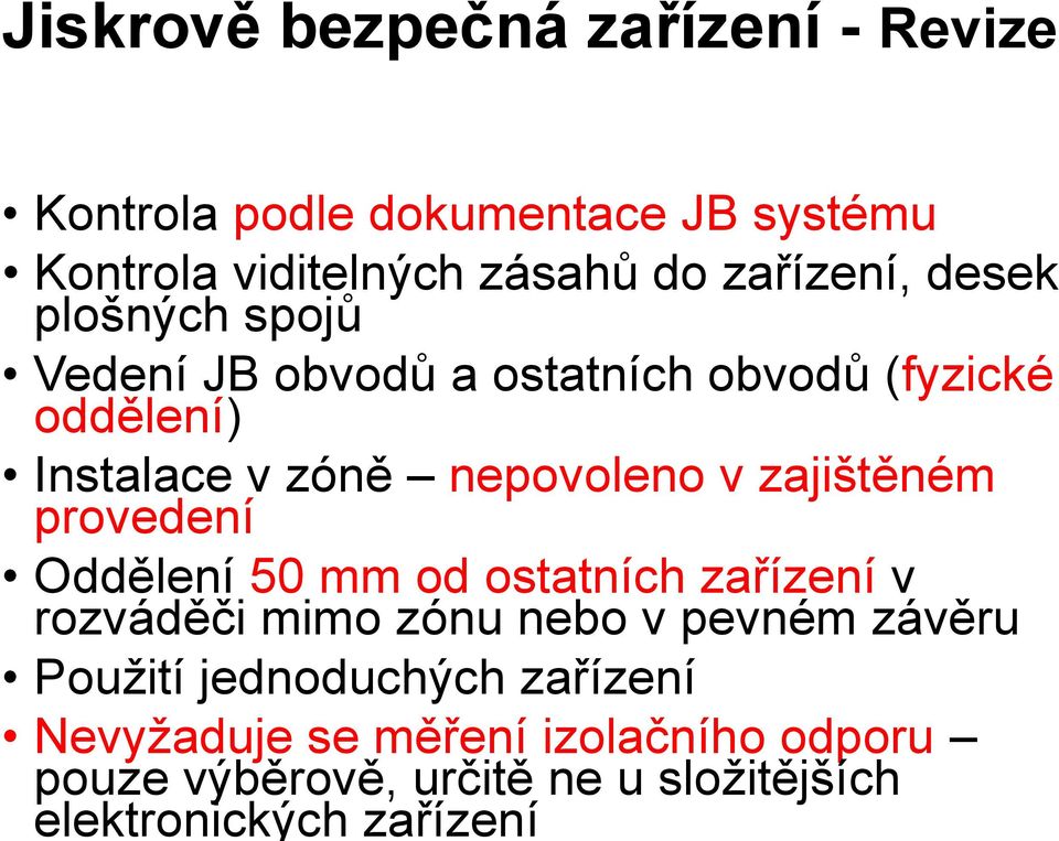 v zajištěném provedení Oddělení 50 mm od ostatních zařízení v rozváděči mimo zónu nebo v pevném závěru Použití