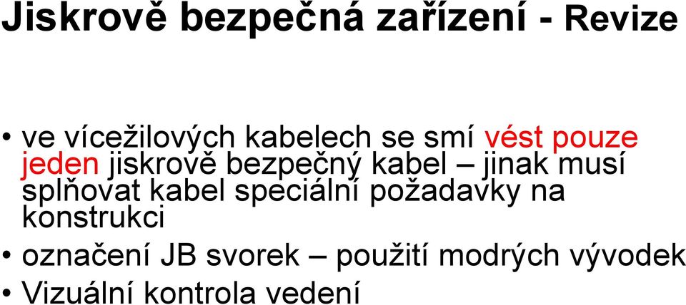 jinak musí splňovat kabel speciální požadavky na