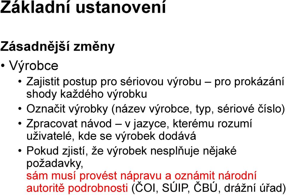 jazyce, kterému rozumí uživatelé, kde se výrobek dodává Pokud zjistí, že výrobek nesplňuje nějaké