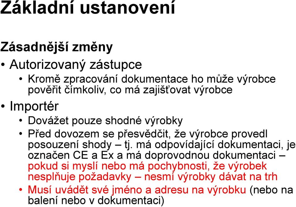 tj. má odpovídající dokumentaci, je označen CE a Ex a má doprovodnou dokumentaci pokud si myslí nebo má pochybnosti, že