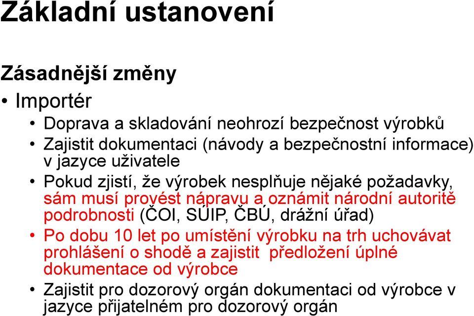 národní autoritě podrobnosti (ČOI, SÚIP, ČBÚ, drážní úřad) Po dobu 10 let po umístění výrobku na trh uchovávat prohlášení o shodě a