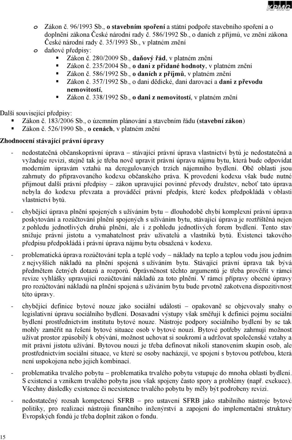 , daních z příjmů, v platném znění Zákn č. 357/1992 Sb., dani dědické, dani darvací a dani z převdu nemvitstí, Zákn č. 338/1992 Sb.