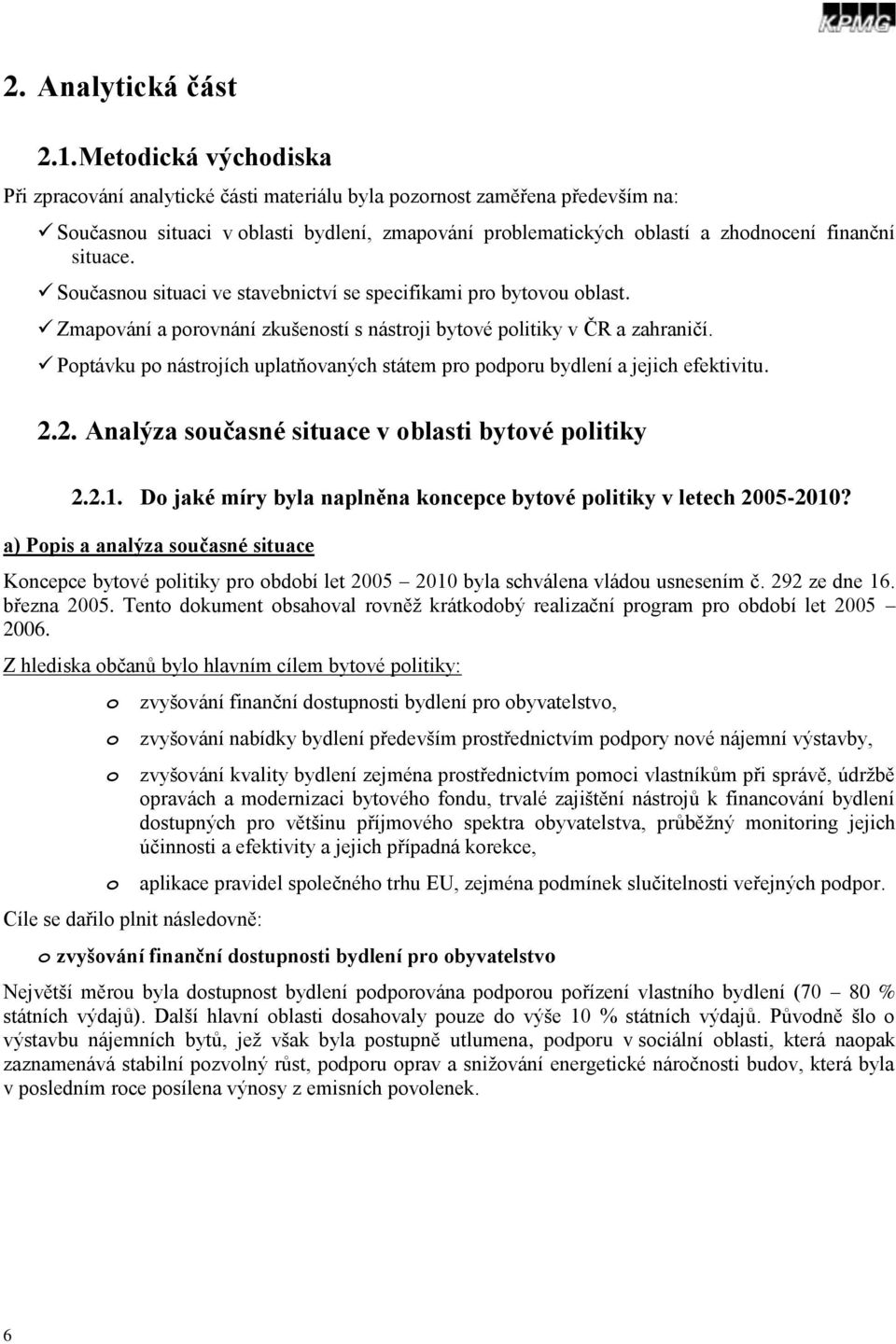 Sučasnu situaci ve stavebnictví se specifikami pr bytvu blast. Zmapvání a prvnání zkušenstí s nástrji bytvé plitiky v ČR a zahraničí.