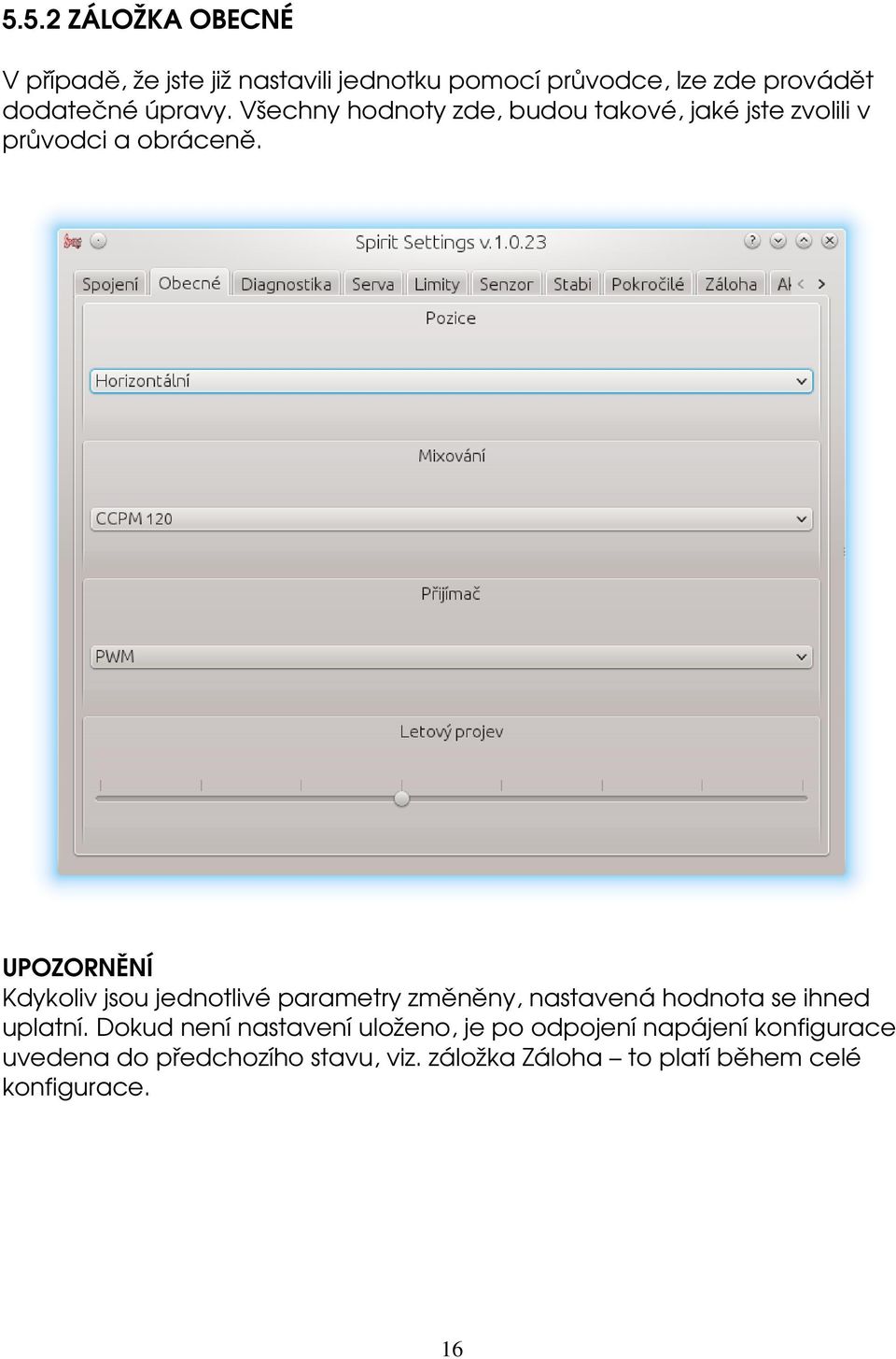 UPOZORNĚNÍ Kdykoliv jsou jednotlivé parametry změněny, nastavená hodnota se ihned uplatní.