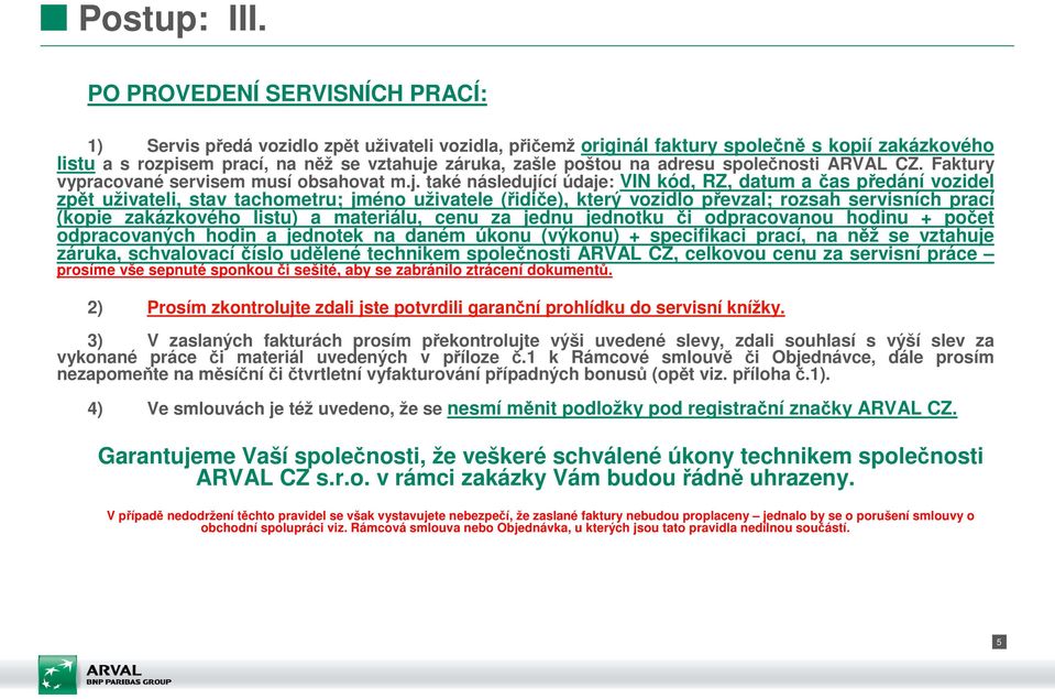 na adresu společnosti ARVAL CZ. Faktury vypracované servisem musí obsahovat m.j.