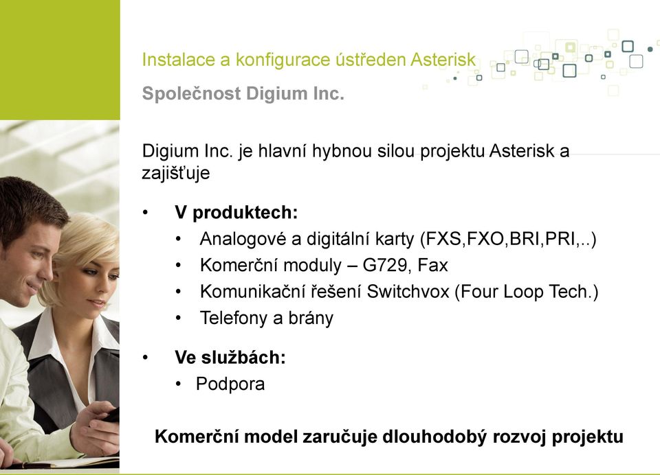 je hlavní hybnou silou projektu Asterisk a zajišťuje V produktech: Analogové