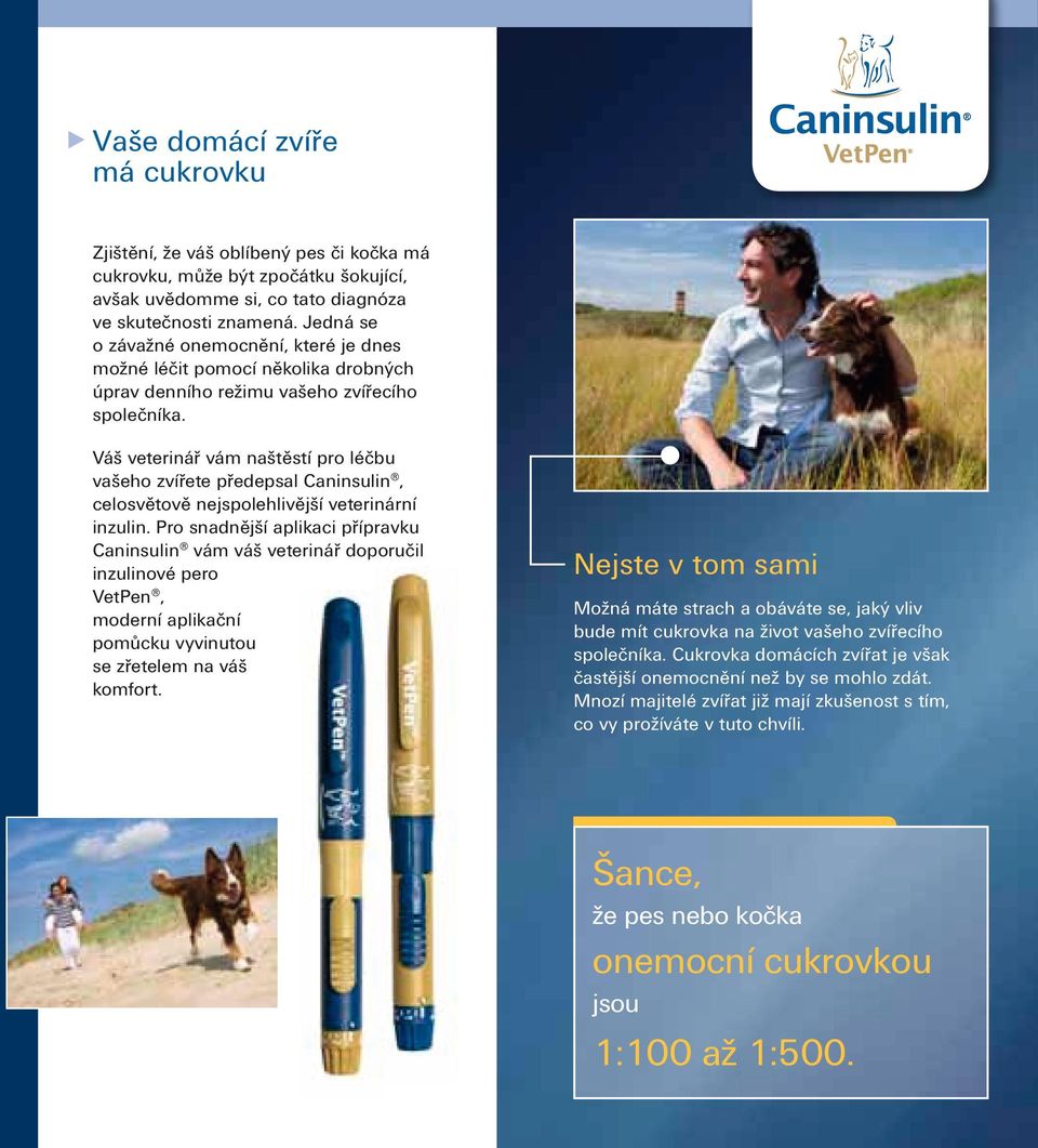 Váš veterinář vám naštěstí pro léčbu vašeho zvířete předepsal Caninsulin, celosvětově nejspolehlivější veterinární inzulin.