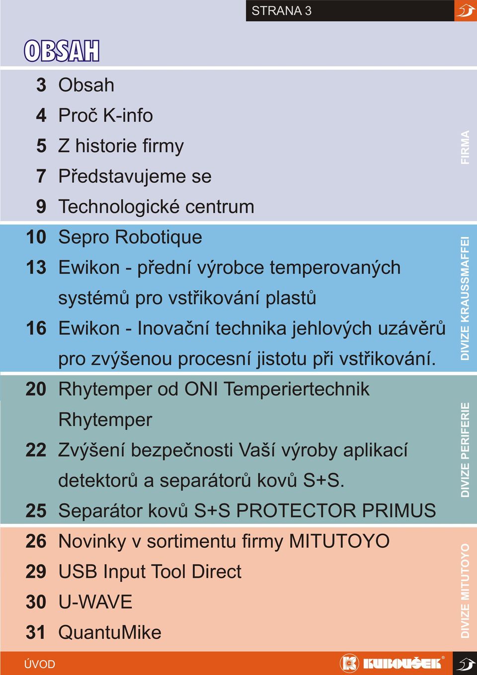 20 Rhytemper od ONI Temperiertechnik Rhytemper 22 Zvýšení bezpečnosti Vaší výroby aplikací detektorů a separátorů kovů S+S.