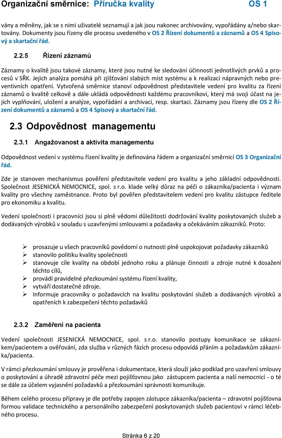 Jejich analýza pomáhá při zjišťování slabých míst systému a k realizaci nápravných nebo preventivních opatření.