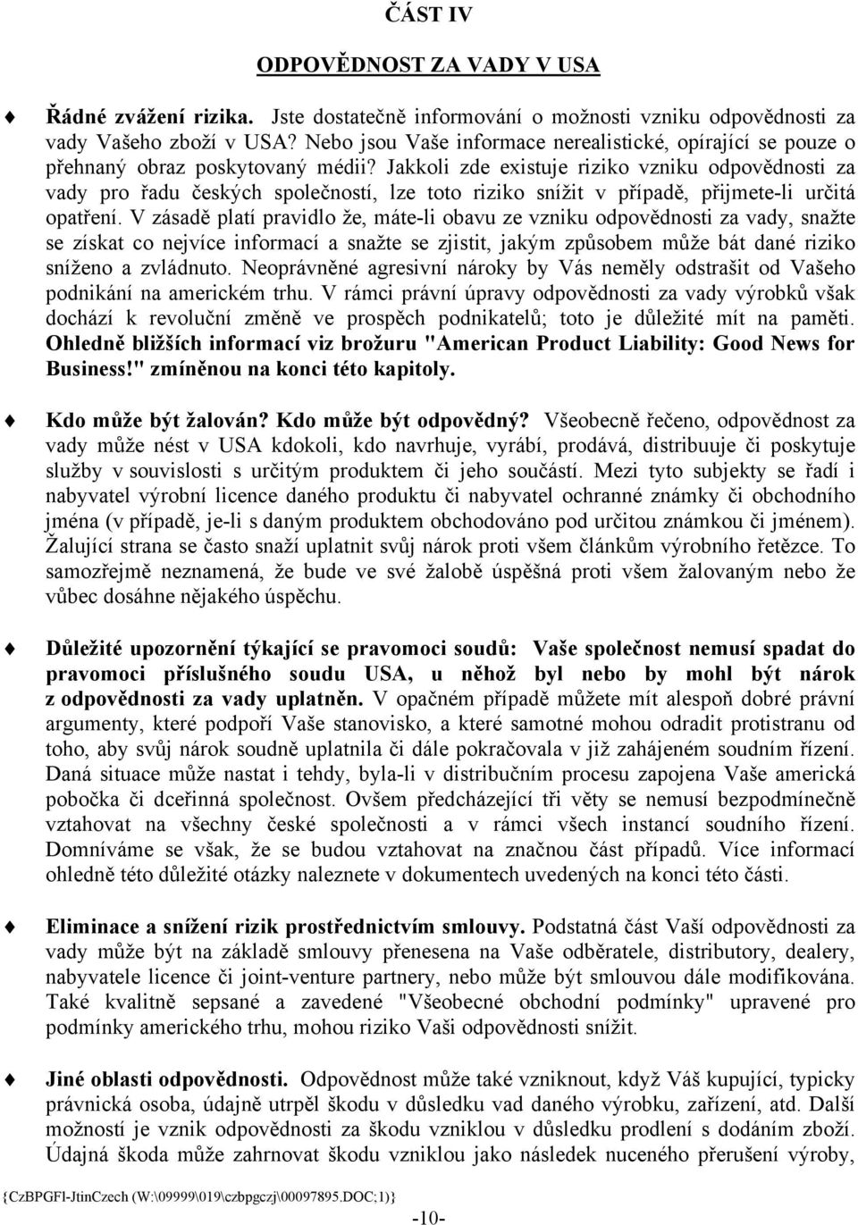 Jakkoli zde existuje riziko vzniku odpovědnosti za vady pro řadu českých společností, lze toto riziko snížit v případě, přijmete-li určitá opatření.