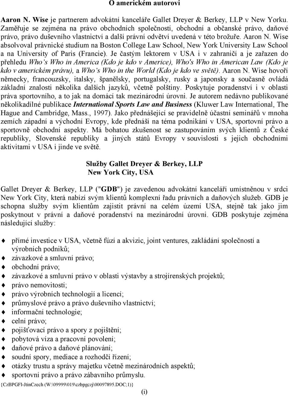 Wise absolvoval právnické studium na Boston College Law School, New York University Law School a na University of Paris (Francie).