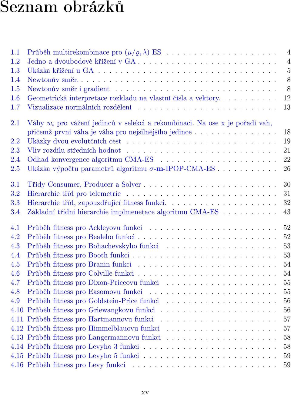 ...........7 Vizualizace normálních rozd lení......................... 3. Váhy w i pro váºení jedinc v selekci a rekombinaci.