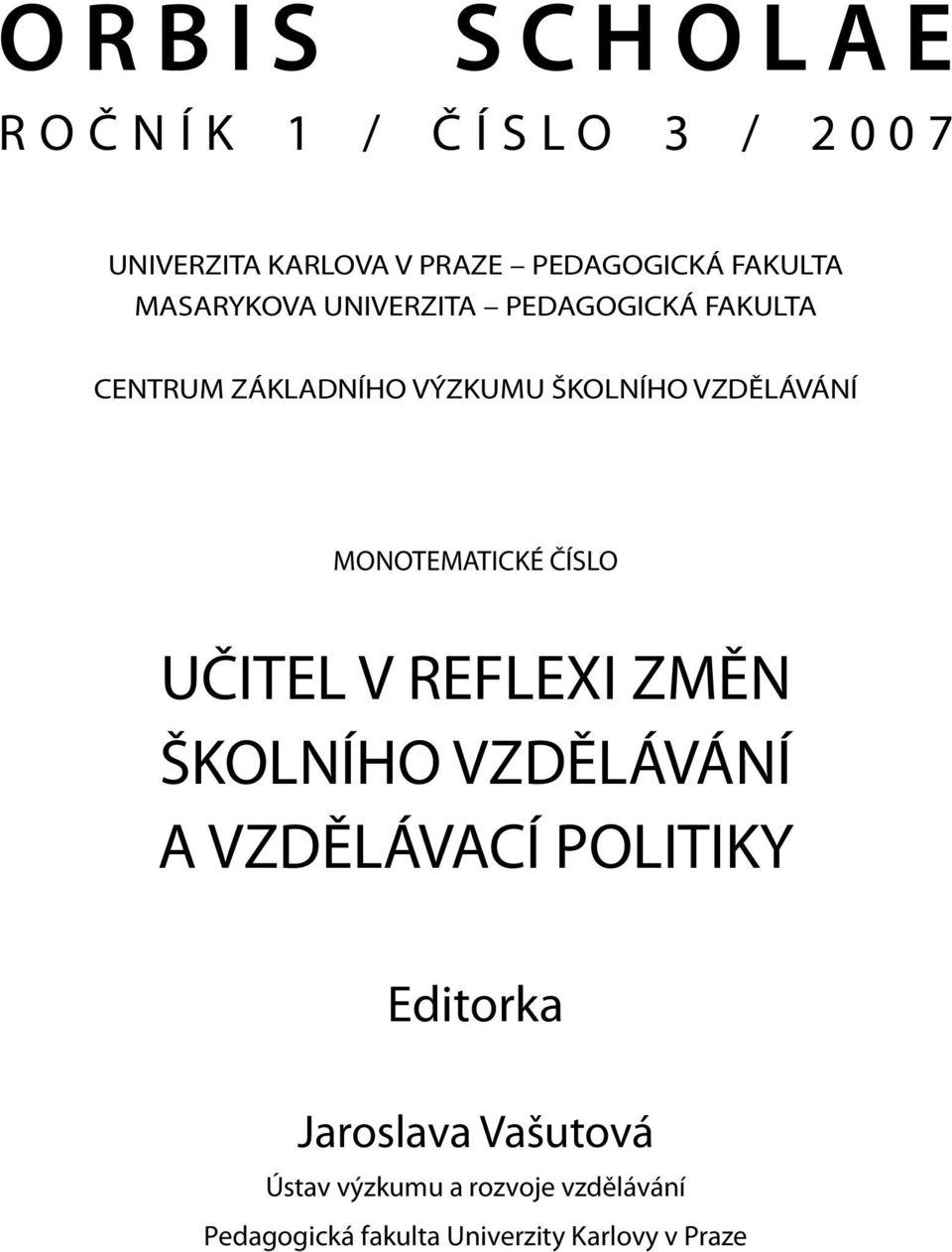 MONOTEMATICKÉ ČÍSLO UČITEL V REFLEXI ZMĚN ŠKOLNÍHO VZDĚLÁVÁNÍ A VZDĚLÁVACÍ POLITIKY Editorka