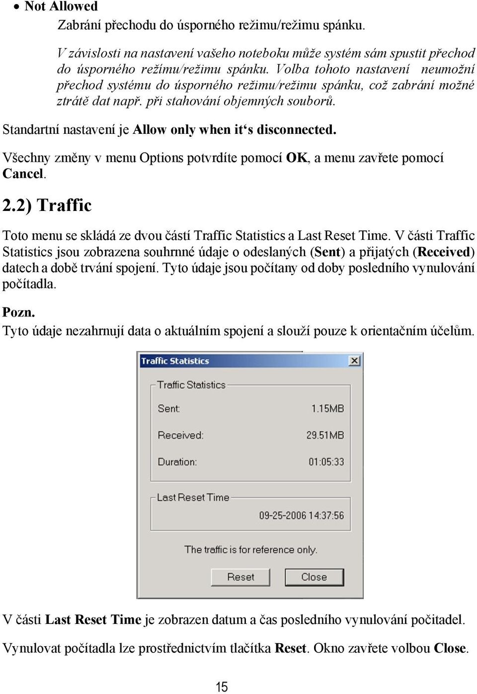 Standartní nastavení je Allow only when it s disconnected. Všechny změny v menu Options potvrdíte pomocí OK, a menu zavřete pomocí Cancel. 2.