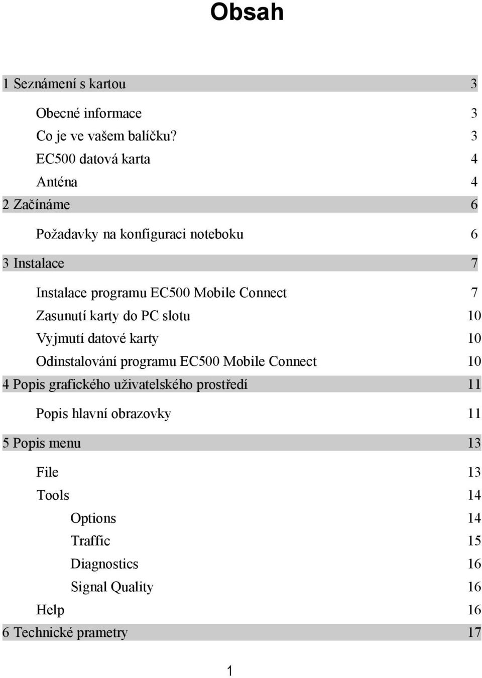 Mobile Connect 7 Zasunutí karty do PC slotu 10 Vyjmutí datové karty 10 Odinstalování programu EC500 Mobile Connect 10 4 Popis