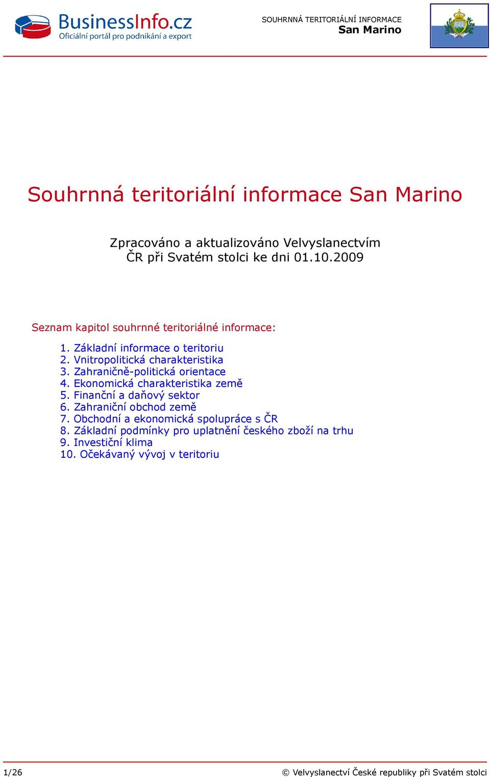 Zahraničně-politická orientace 4. Ekonomická charakteristika země 5. Finanční a daňový sektor 6. Zahraniční obchod země 7.