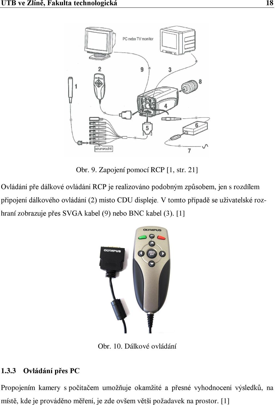 displeje. V tomto případě se uživatelské rozhraní zobrazuje přes SVGA kabel (9) nebo BNC kabel (3). [1] Obr. 10.