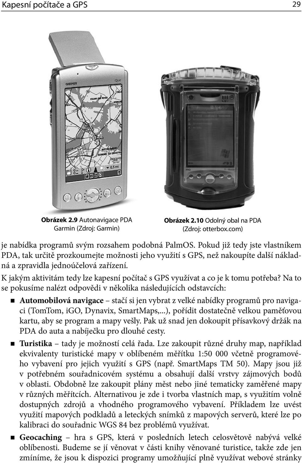 K jakým aktivitám tedy lze kapesní počítač s GPS využívat a co je k tomu potřeba?