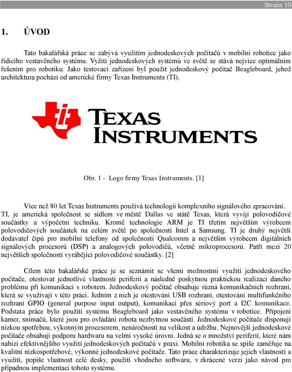 Jako testovací zařízení byl použit jednodeskový počítač Beagleboard, jehož architektura pochází od americké firmy Texas Instruments (TI). Obr. 1 - Logo firmy Texas Instruments.