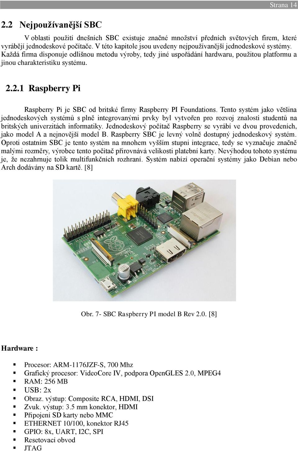 2.1 Raspberry Pi Raspberry Pi je SBC od britské firmy Raspberry PI Foundations.