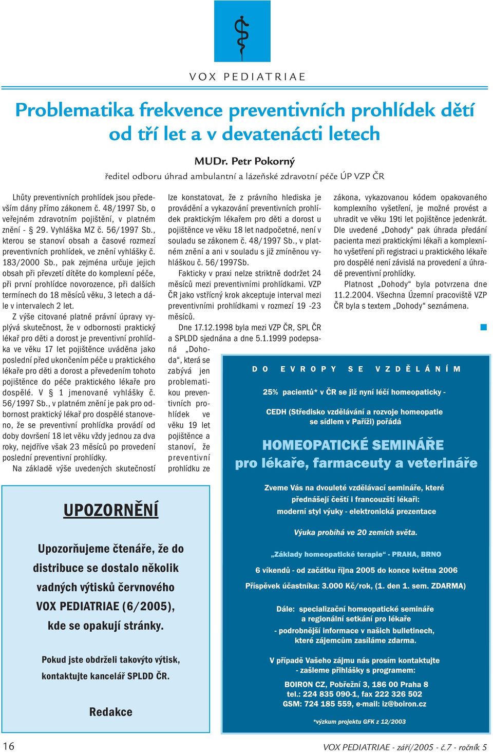 48/1997 Sb, o veřejném zdravotním pojištění, v platném znění - 29. Vyhláška MZ č. 56/1997 Sb., kterou se stanoví obsah a časové rozmezí preventivních prohlídek, ve znění vyhlášky č. 183/2000 Sb.