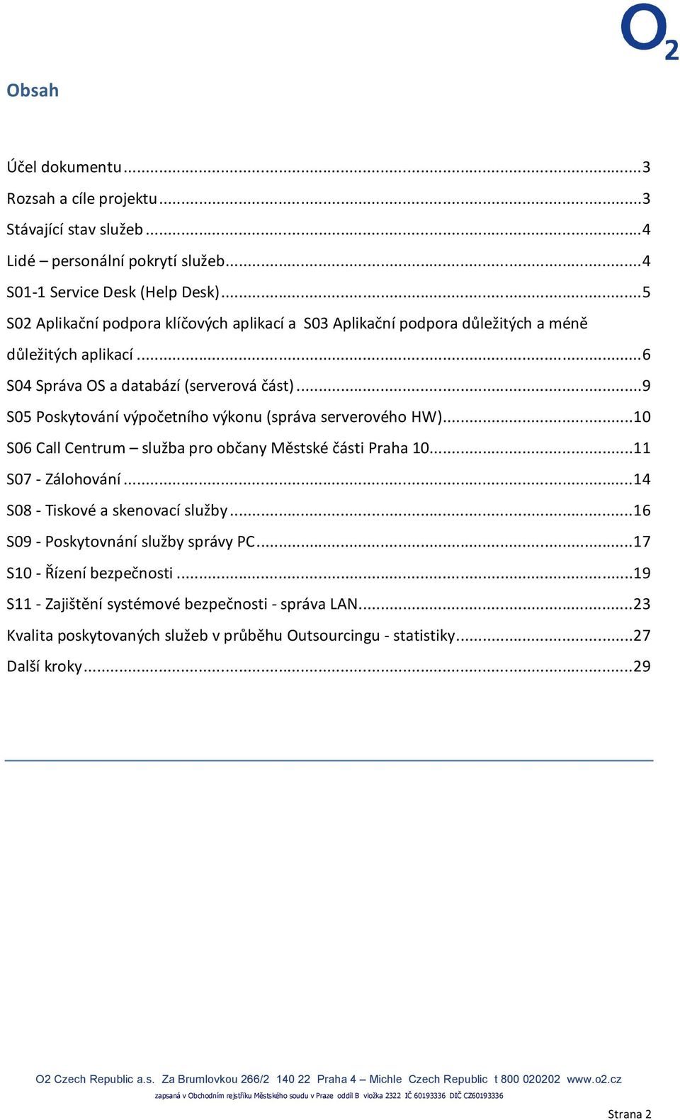 ..9 S05 Poskytování výpočetního výkonu (správa serverového HW)...10 S06 Call Centrum služba pro občany Městské části Praha 10...11 S07 - Zálohování.