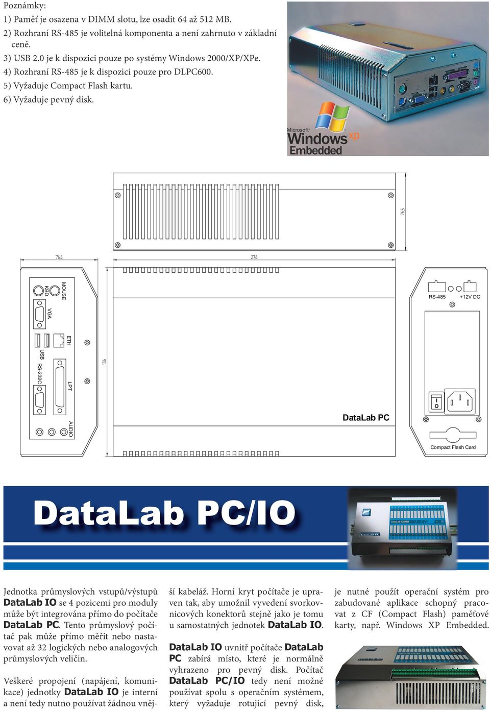 DataLab PC/IO Jednotka průmyslových vstupů/výstupů DataLab IO se 4 pozicemi pro moduly může být integrována přímo do počítače DataLab PC.