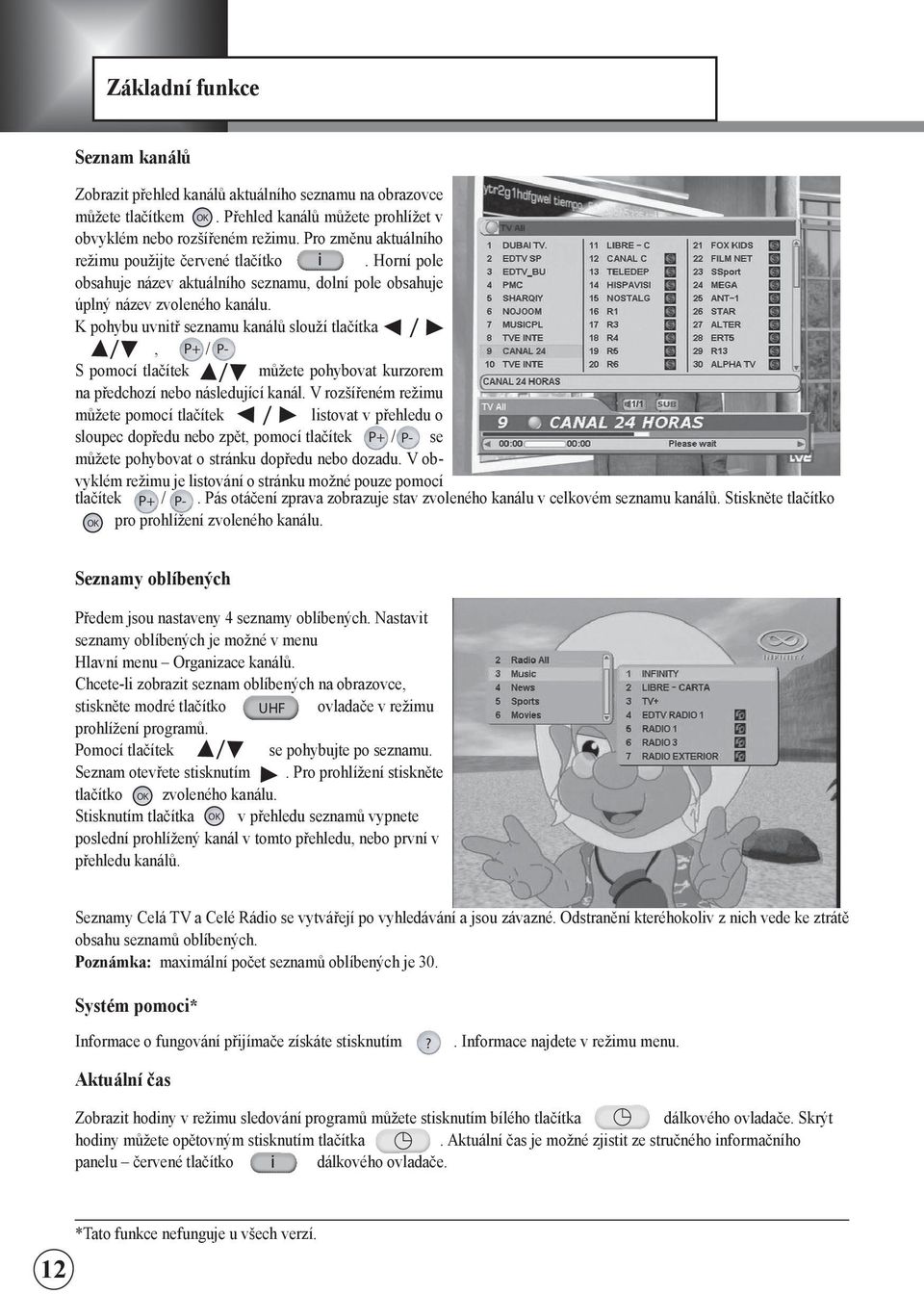 S pomocí tlačítek můžete pohybovat kurzorem na předchozí nebo následující kanál.