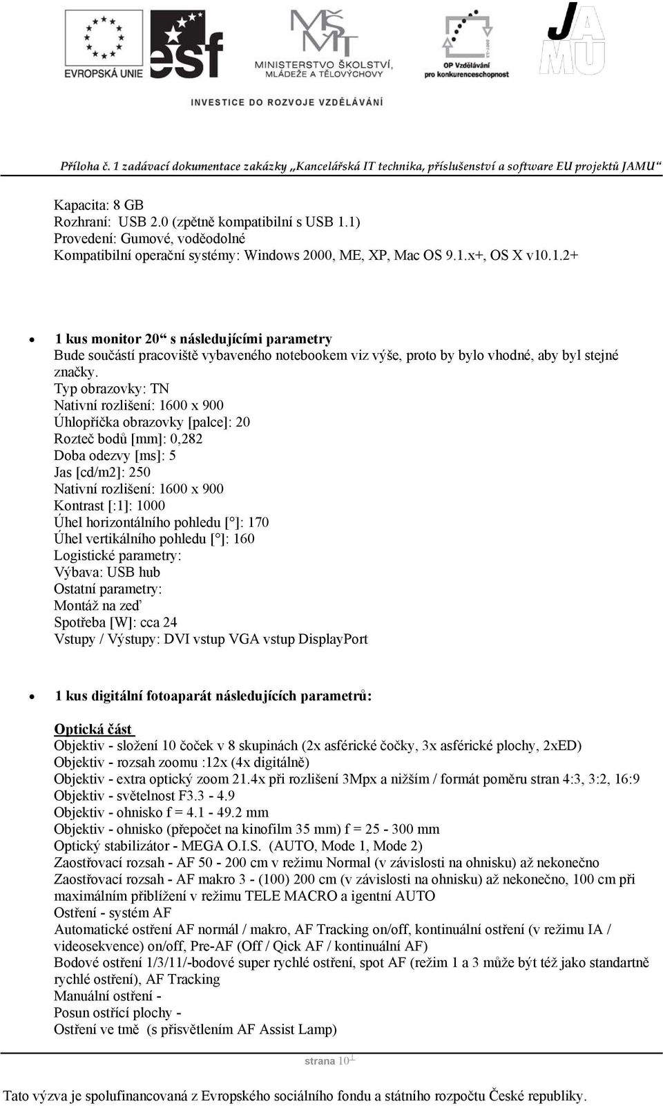 Typ obrazovky: TN Nativní rozlišení: 1600 x 900 Úhlopříčka obrazovky [palce]: 20 Rozteč bodů [mm]: 0,282 Doba odezvy [ms]: 5 Jas [cd/m2]: 250 Nativní rozlišení: 1600 x 900 Kontrast [:1]: 1000 Úhel