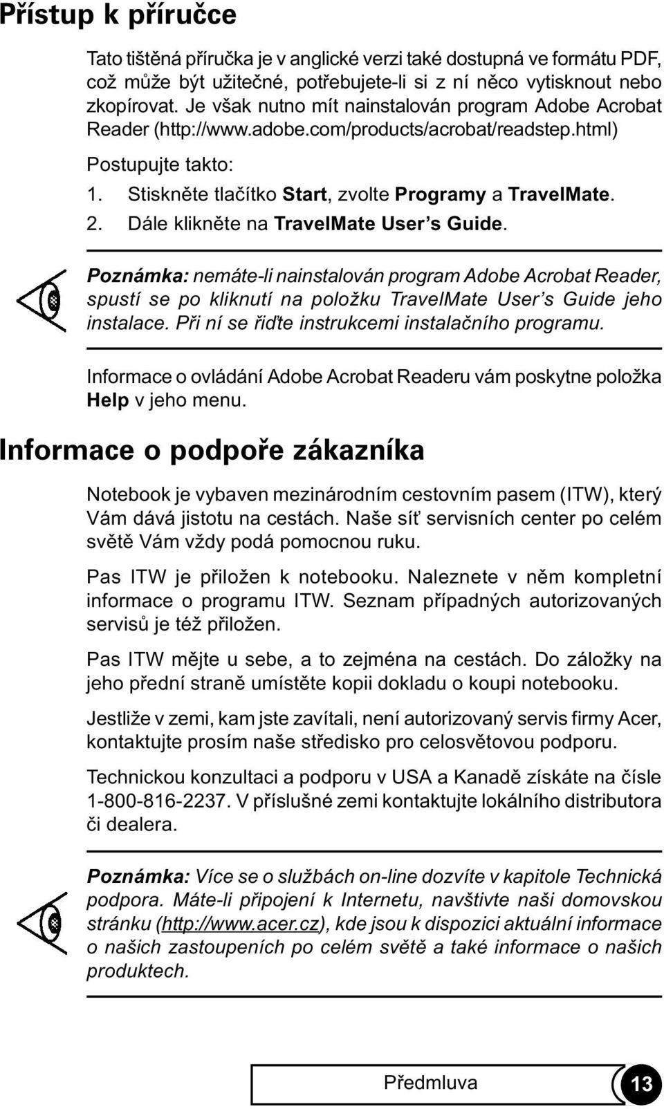 Dále kliknìte na TravelMate User s Guide. Poznámka: nemáte-li nainstalován program Adobe Acrobat Reader, spustí se po kliknutí na položku TravelMate User s Guide jeho instalace.